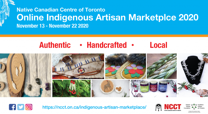 Online Indigenous Artisan Marketplace WHEN: November 13th - 22nd 10 am - 4 pm WHERE: The Marketplace will operate ONLINE from the NCCT WEBSITE and the Facebook Event page