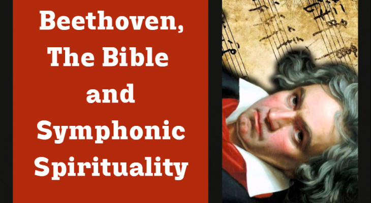 a photo of Beethoven over a sheet of music notes with the words "Beethoven, The Bible and Symphonic Spirituality" beside it on a maroon background
