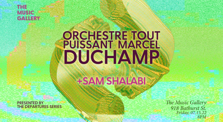 Orchestre Tout Puissant Marcel Duchamp + Sam Shalabi concert on July 15, 2022 at The Music Gallery.