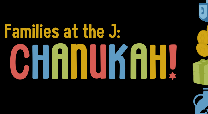 a black background with lots of colourful graphics and the words "families at the j: chanukah!" written in multicoloured block letters