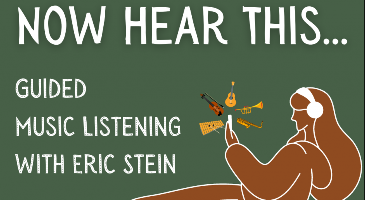 A woman wearing headphones and watching a screen, with musical instruments surrounding the screen. With text Now Hear This: Guided music listening with Eric Stein