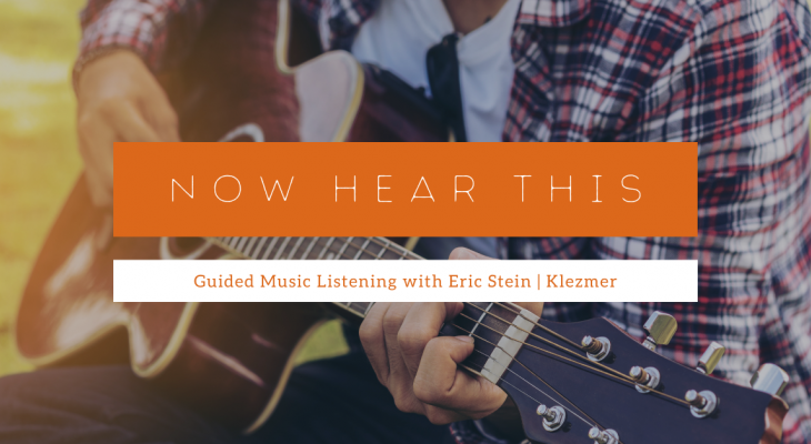 Person playing a guitar with text: Now Hear This, Guided Music Listening with Eric Stein, Klezmer.