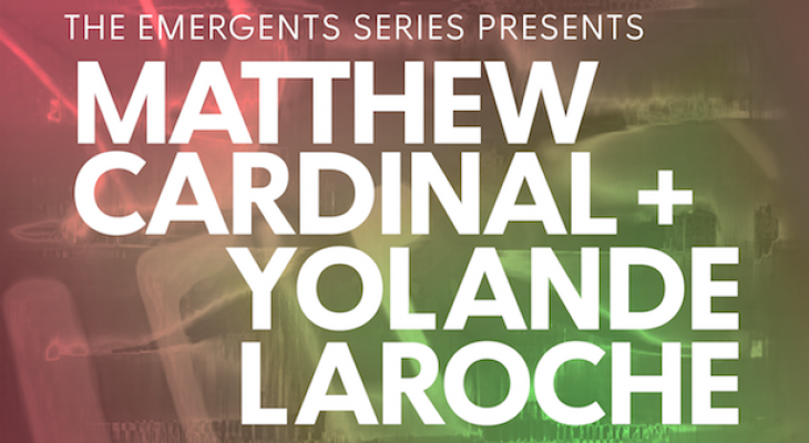 Emergents: Matthew Cardinal + Yolande Laroche