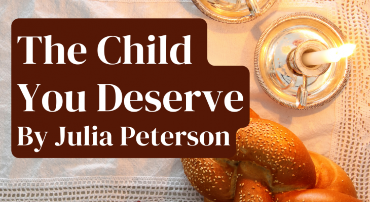 a challah and candles on a table with the words "the child you deserve by julia peterson, directed by michael scholar jr." written overtop