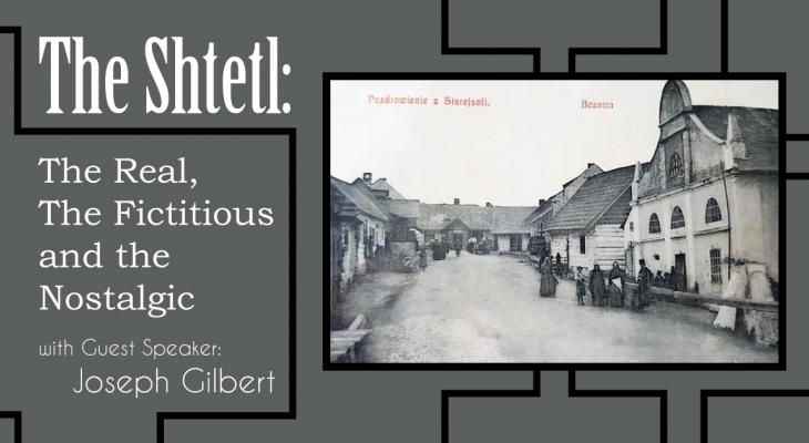 The Shtetl: the real, the fictitious and the nostalgic with guest speaker Joseph Gilbert. A black white picture of a street with shtetls. 