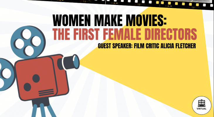 A film projector beaming a ray of yellow light. With text: Women Make Movies, the first female film directors. Guest speaker: film critic Alicia Fletcher