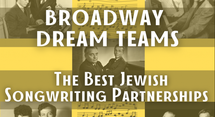 Broadway Dream Teams: The Best Jewish Songwriting Partnerships