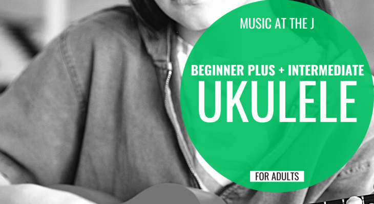photo of a person playing ukelele with the words "music at the j: beginner plus + intermediate ukelele for adults" written in a green circle beside it