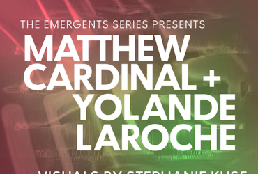 Emergents: Matthew Cardinal + Yolande Laroche