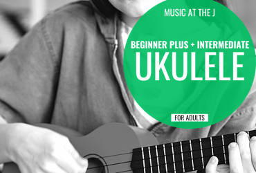 a photo of a person playing ukelele with the words "music at the j: beginner plus + intermediate ukelele for adults" written in a green circle overtop